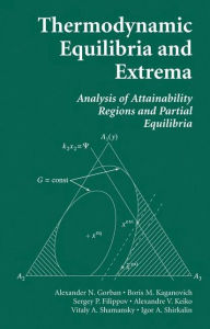 Title: Thermodynamic Equilibria and Extrema: Analysis of Attainability Regions and Partial Equilibrium / Edition 1, Author: Alexander N. Gorban