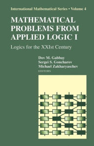 Title: Mathematical Problems from Applied Logic I: Logics for the XXIst Century / Edition 1, Author: Dov M. Gabbay