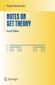 Title: Notes on Set Theory / Edition 2, Author: Yiannis Moschovakis