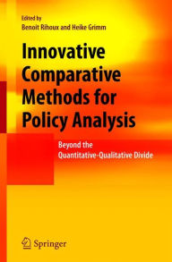 Title: Innovative Comparative Methods for Policy Analysis: Beyond the Quantitative-Qualitative Divide / Edition 1, Author: Benoit Rihoux