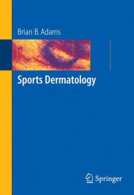 Title: Sports Dermatology / Edition 1, Author: Brian B. Adams