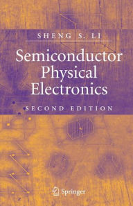 Title: Semiconductor Physical Electronics / Edition 2, Author: Sheng S. Li