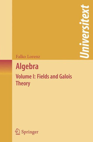 Algebra: Volume I: Fields and Galois Theory / Edition 1