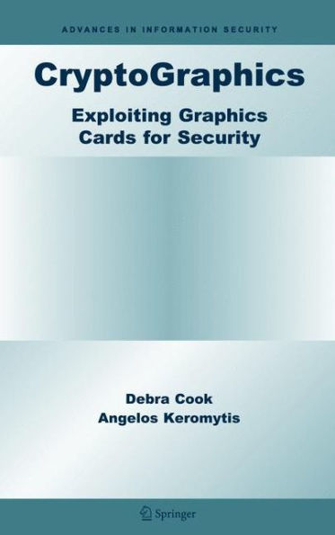 CryptoGraphics: Exploiting Graphics Cards For Security / Edition 1
