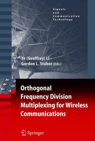Title: Orthogonal Frequency Division Multiplexing for Wireless Communications / Edition 1, Author: Ye Geoffrey Li