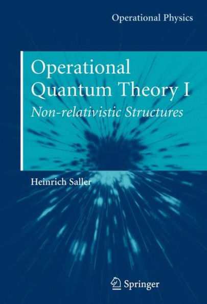 Operational Quantum Theory I: Nonrelativistic Structures / Edition 1