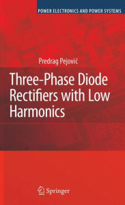 Title: Three-Phase Diode Rectifiers with Low Harmonics: Current Injection Methods / Edition 1, Author: Predrag Pejovic
