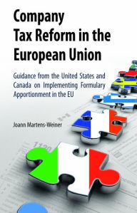 Title: Company Tax Reform in the European Union: Guidance from the United States and Canada on Implementing Formulary Apportionment in the EU, Author: Joann Martens-Weiner