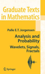 Title: Analysis and Probability: Wavelets, Signals, Fractals / Edition 1, Author: Palle E.T. Jorgensen