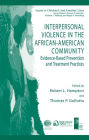 Interpersonal Violence in the African-American Community: Evidence-Based Prevention and Treatment Practices / Edition 1