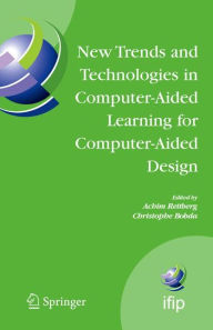 Title: New Trends and Technologies in Computer-Aided Learning for Computer-Aided Design: IFIP International Working Conference: EduTech 2005, Perth, Australia, October 20-21, 2005 / Edition 1, Author: Achim Rettberg