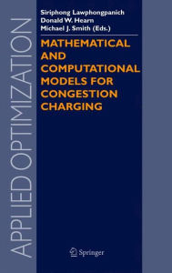 Title: Mathematical and Computational Models for Congestion Charging / Edition 1, Author: Siriphong Lawphongpanich