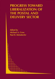 Title: Progress toward Liberalization of the Postal and Delivery Sector / Edition 1, Author: Michael A. Crew