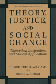 Title: Theory, Justice, and Social Change: Theoretical Integrations and Critical Applications, Author: Christopher R. Williams