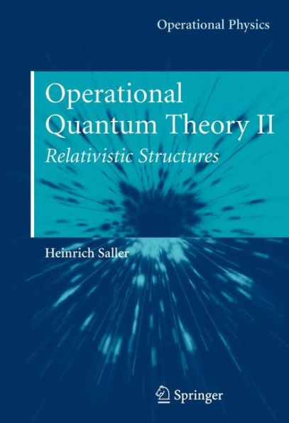 Operational Quantum Theory II: Relativistic Structures / Edition 1