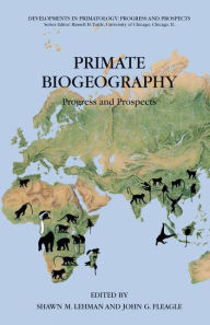 Title: Primate Biogeography: Progress and Prospects / Edition 1, Author: Shawn M. Lehman