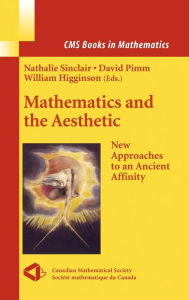 Title: Mathematics and the Aesthetic: New Approaches to an Ancient Affinity / Edition 1, Author: Nathalie Sinclair