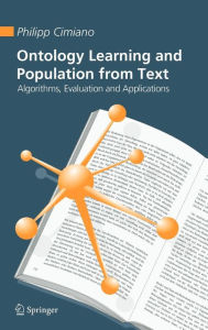 Title: Ontology Learning and Population from Text: Algorithms, Evaluation and Applications / Edition 1, Author: Philipp Cimiano