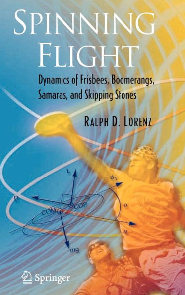 Spinning Flight: Dynamics of Frisbees, Boomerangs, Samaras, and Skipping Stones / Edition 1