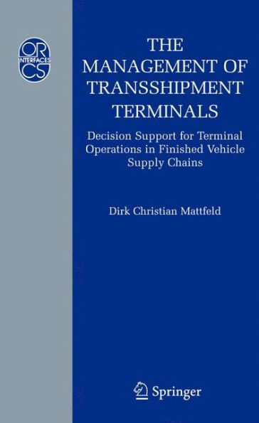 The Management of Transshipment Terminals: Decision Support for Terminal Operations in Finished Vehicle Supply Chains / Edition 1