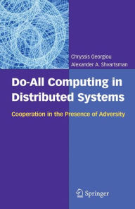 Title: Do-All Computing in Distributed Systems: Cooperation in the Presence of Adversity / Edition 1, Author: Chryssis Georgiou