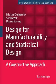 Title: Design for Manufacturability and Statistical Design: A Constructive Approach / Edition 1, Author: Michael Orshansky