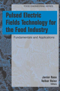 Title: Pulsed Electric Fields Technology for the Food Industry: Fundamentals and Applications / Edition 1, Author: Javier Raso-Pueyo