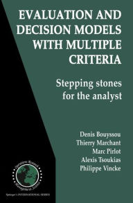 Title: Evaluation and Decision Models with Multiple Criteria: Stepping stones for the analyst / Edition 1, Author: Denis Bouyssou