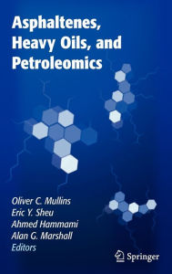 Title: Asphaltenes, Heavy Oils, and Petroleomics / Edition 1, Author: Oliver C. Mullins