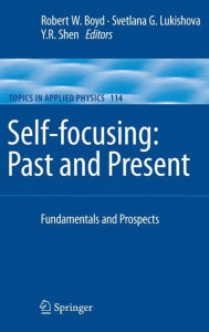 Title: Self-focusing: Past and Present: Fundamentals and Prospects / Edition 1, Author: Robert W. Boyd