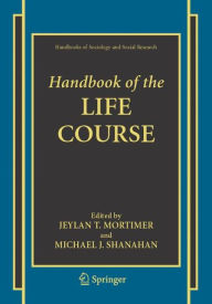 Title: Handbook of the Life Course / Edition 1, Author: Jeylan T. Mortimer