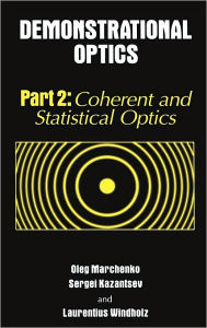 Title: Demonstrational Optics: Part 2, Coherent and Statistical Optics / Edition 1, Author: Oleg Marchenko