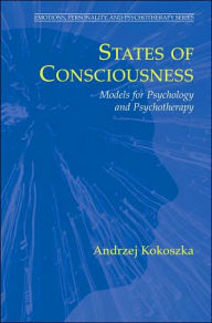 Title: States of Consciousness: Models for Psychology and Psychotherapy / Edition 1, Author: Andrzej Kokoszka