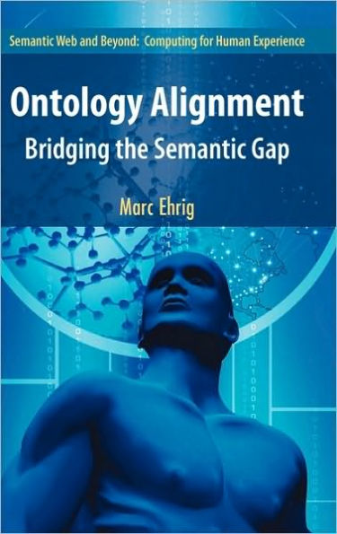 Ontology Alignment: Bridging the Semantic Gap / Edition 1