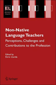 Title: Non-Native Language Teachers: Perceptions, Challenges and Contributions to the Profession, Author: Enric Llurda