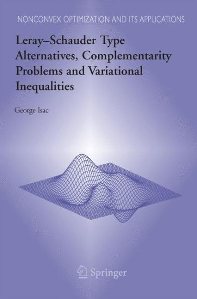 Leray-Schauder Type Alternatives, Complementarity Problems and Variational Inequalities / Edition 1