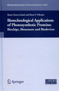 Title: Biotechnological Applications of Photosynthetic Proteins: Biochips, Biosensors and Biodevices / Edition 1, Author: Maria Teresa Giardi