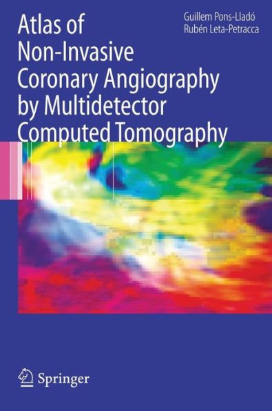 Atlas of Non-Invasive Coronary Angiography by Multidetector Computed Tomography / Edition 1