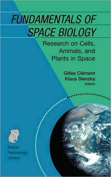 Fundamentals of Space Biology: Research on Cells, Animals, and Plants in Space / Edition 1