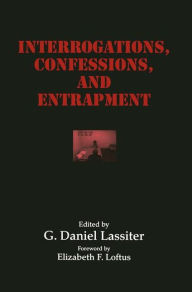 Title: Interrogations, Confessions, and Entrapment / Edition 1, Author: G. Daniel Lassiter