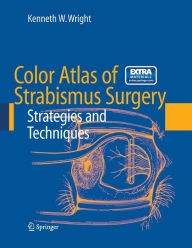 Title: Color Atlas of Strabismus Surgery: Strategies and Techniques / Edition 3, Author: Kenneth W. Wright