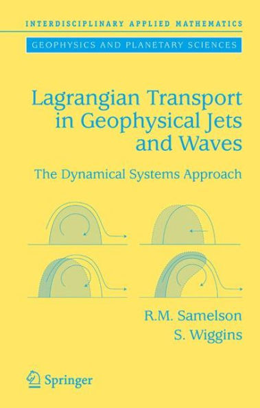 Lagrangian Transport in Geophysical Jets and Waves: The Dynamical Systems Approach / Edition 1