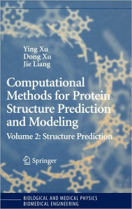 Title: Computational Methods for Protein Structure Prediction and Modeling: Volume 2: Structure Prediction / Edition 1, Author: Ying Xu
