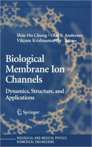 Title: Biological Membrane Ion Channels: Dynamics, Structure, and Applications / Edition 1, Author: Shin-Ho Chung