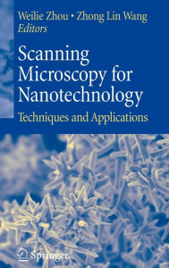 Title: Scanning Microscopy for Nanotechnology: Techniques and Applications / Edition 1, Author: Weilie Zhou