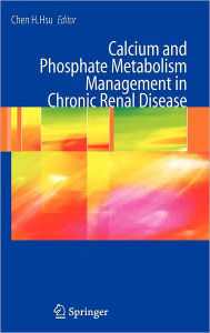 Title: Calcium and Phosphate Metabolism Management in Chronic Renal Disease / Edition 1, Author: Chen H. Hsu