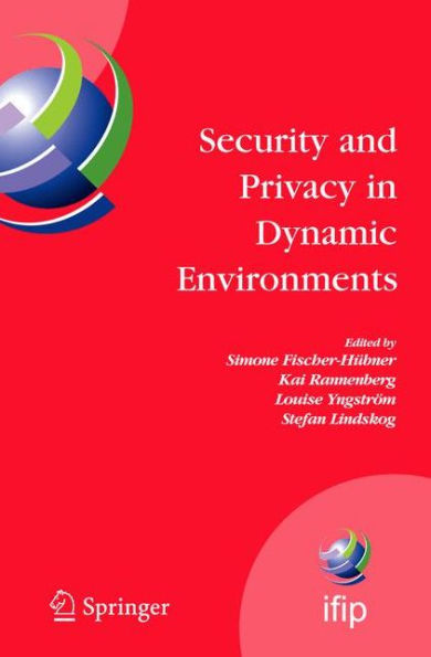 Security and Privacy in Dynamic Environments: Proceedings of the IFIP TC-11 21st International Information Security Conference (SEC 2006), 22-24 May 2006, Karlstad, Sweden / Edition 1