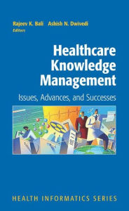 Title: Healthcare Knowledge Management: Issues, Advances and Successes / Edition 1, Author: Rajeev Bali