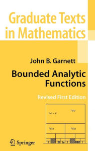 Title: Bounded Analytic Functions / Edition 1, Author: John Garnett