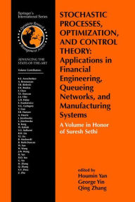 Title: Stochastic Processes, Optimization, and Control Theory: Applications in Financial Engineering, Queueing Networks, and Manufacturing Systems: A Volume in Honor of Suresh Sethi / Edition 1, Author: Houmin Yan